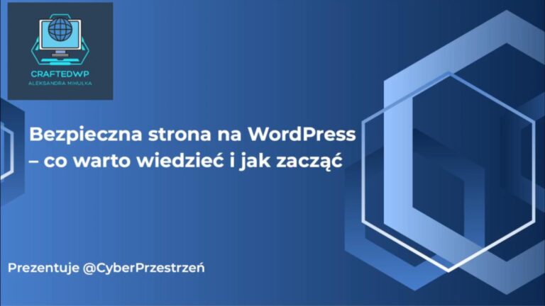 Bezpieczna strona na WordPress, co warto wiedzieć i jak zacząć.