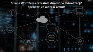 Strona WordPress przestała działać po aktualizacji Sprawdź, co możesz zrobić!