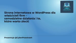 Strona internetowa w WordPress dla właścicieli firm – samodzielne działania i te, które warto zlecić
