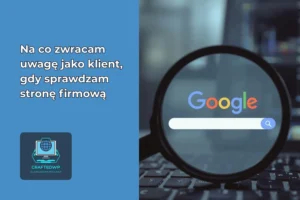 Na co zwracam uwagę jako klient, gdy sprawdzam stronę firmową